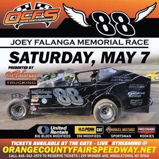 WEEKLY POINTS RACING CONTINUES AT ORANGE COUNTY FAIR SPEEDWAY SATURDAY, MAY 7 WITH A FOUR DIVISION PROGRAM AND THE JOEY FALANGA MEMORIAL RACE